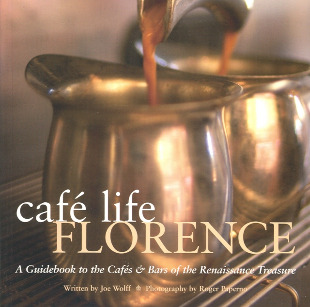 Cafe Life Florence : A Guidebook to the Cafes and Bars of the Renaissance City, Paperback / softback Book