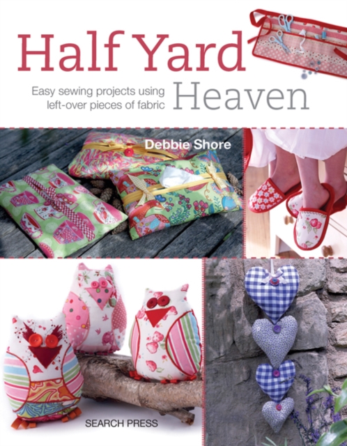 Half Yard (TM) Heaven : Easy Sewing Projects Using Left-Over Pieces of Fabric, Paperback / softback Book