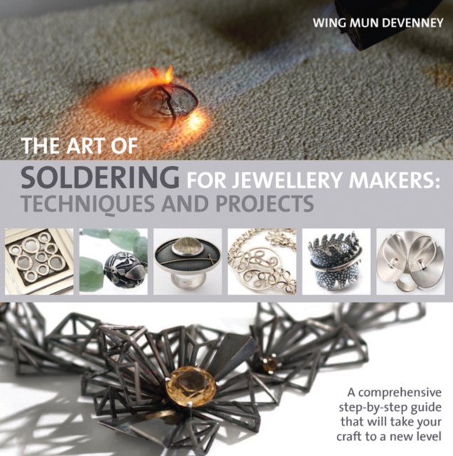 The Art of Soldering for Jewellery Makers : Techniques and Projects, Paperback / softback Book