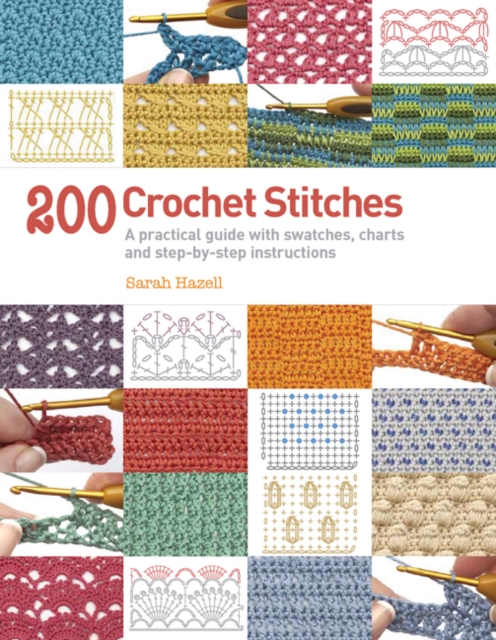 200 Crochet Stitches : A Practical Guide with Actual-Size Swatches, Charts, and Step-by-Step Instructions, Paperback / softback Book