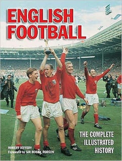 English Football : The Complete Illustrated History, Hardback Book