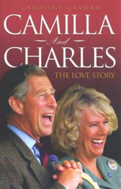 Camilla and Charles : The Love Story, Hardback Book
