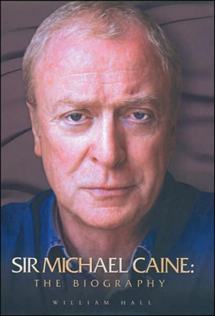 Sir Michael Caine : The Biography, Hardback Book