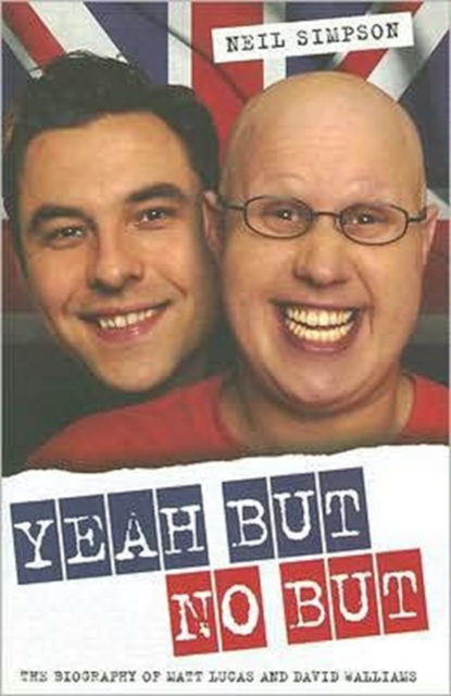 Yeah But No But : The Biography of Matt Lucas and David Walliams, Hardback Book