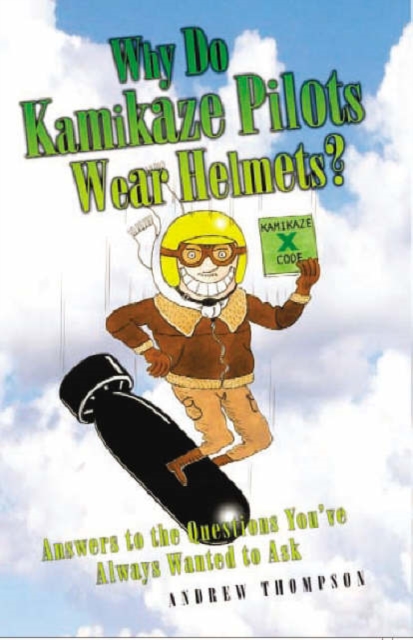 Why Do Kamikaze Pilots Wear Helmets?, Hardback Book