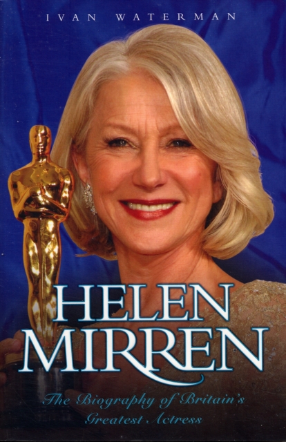 Helen Mirren : The Biography of Britain's Greatest Actress, Paperback / softback Book