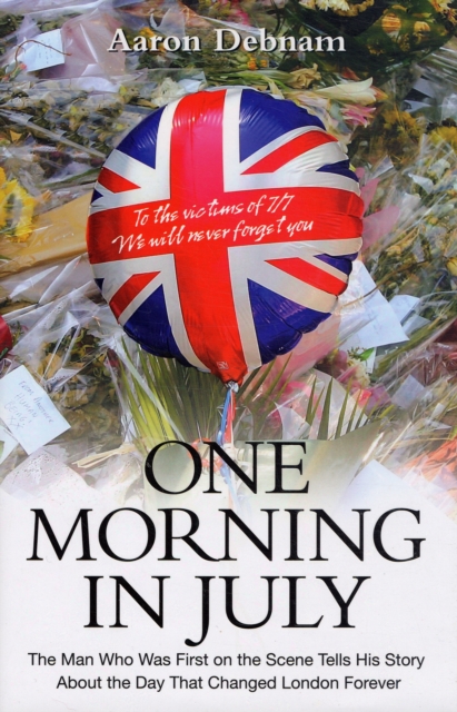 One Morning in July : The Man Who Was First on the Scene Tells His Story, Hardback Book