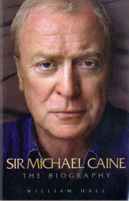 Sir Michael Caine : The Biography, Paperback / softback Book