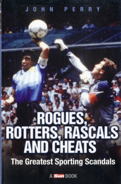 Rogues, Rotters, Rascals and Cheats : The Greatest Sporting Scandals, Paperback / softback Book