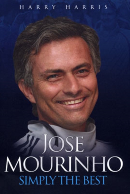 Jose Mourinho : Simply the Best, Hardback Book