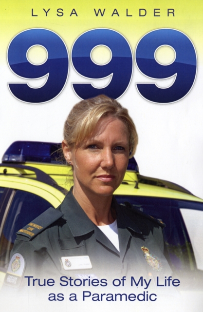 999 : True Stories of My Life as a Paramedic, Paperback / softback Book