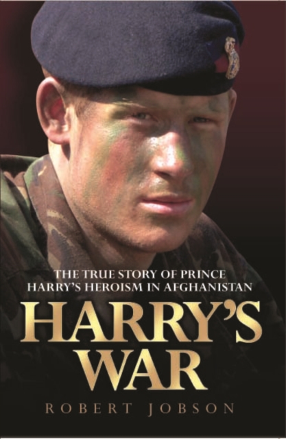 Harry's War : the True Story of Prince Harry's Heroism in Afghanistan, Paperback / softback Book