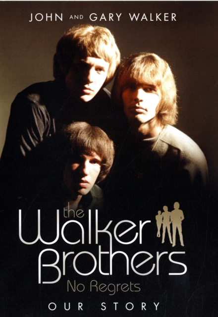 Walker Brothers - No Regrets : Our Story, Hardback Book