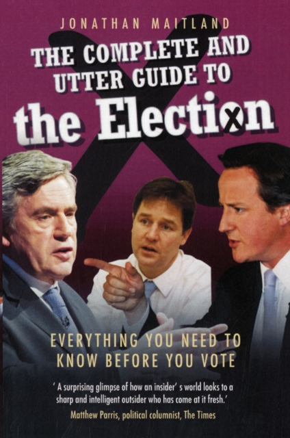 The Complete and Utter Guide to the 2010 Election : Everything You Need to Know Before You Vote, Paperback / softback Book