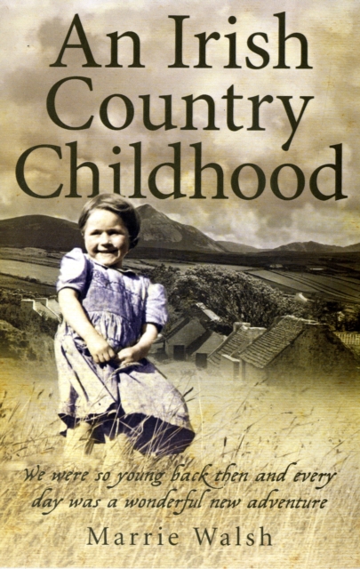 An Irish Country Childhood : We Were So Young Back Then and Every Day Was a New Adventure, Paperback / softback Book