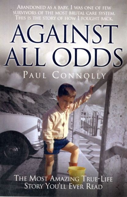 Against All Odds : The Most Amazing True Life Story You'll Ever Read, Paperback / softback Book