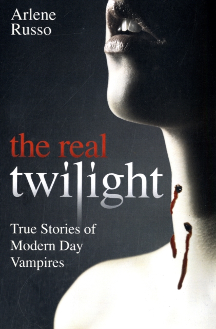 Real Twilight : True Stories of Modern Day Vampires, Paperback / softback Book