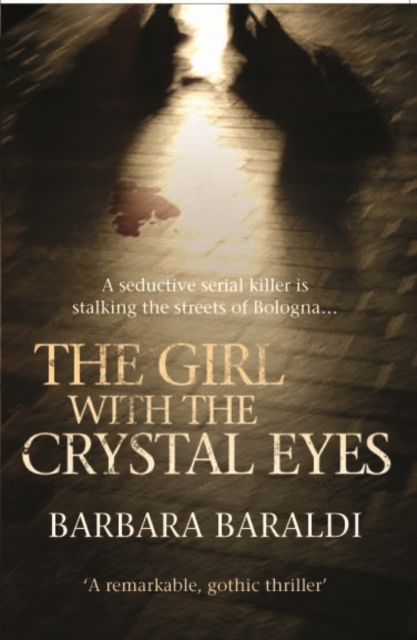 Girl with the Crystal Eyes : A Seductive Serial Killer is Stalking the Streets of Bologna..., Paperback / softback Book