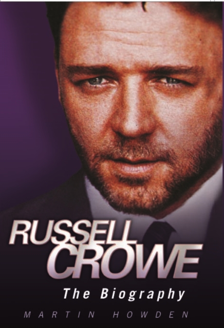 Russell Crowe : The Biography, Hardback Book