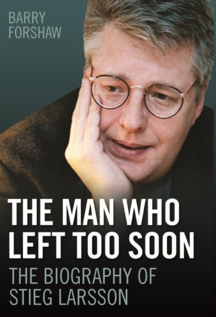 Stieg Larsson - the Man Who Left Too Soon : The Biography, Hardback Book