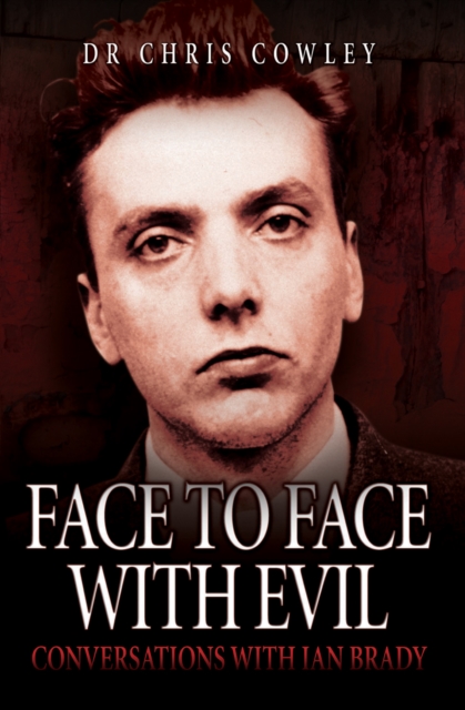 Face to Face with Evil : Conversations with Ian Brady, Paperback / softback Book