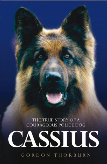 Cassius - The True Story of a Courageous Police Dog, Paperback / softback Book