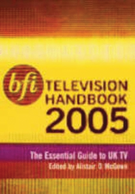 BFI Television Handbook 2005 : The Essential Guide to UK TV, Paperback Book
