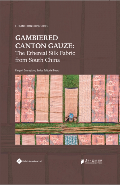 Gambiered Canton Gauze : Ethereal Silk Fabric from South China, Hardback Book