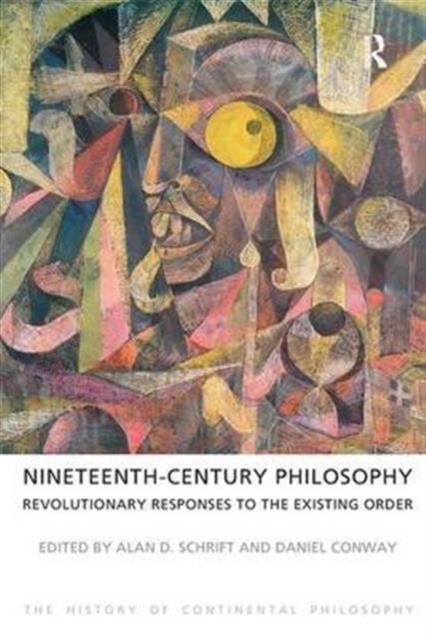 Nineteenth-Century Philosophy : Revolutionary Responses to the Existing Order, Hardback Book