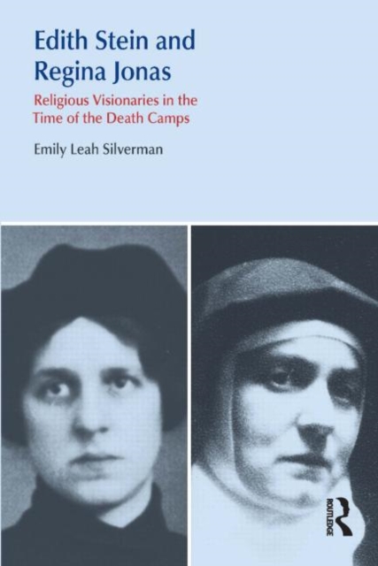 Edith Stein and Regina Jonas : Religious Visionaries in the Time of the Death Camps, Paperback Book