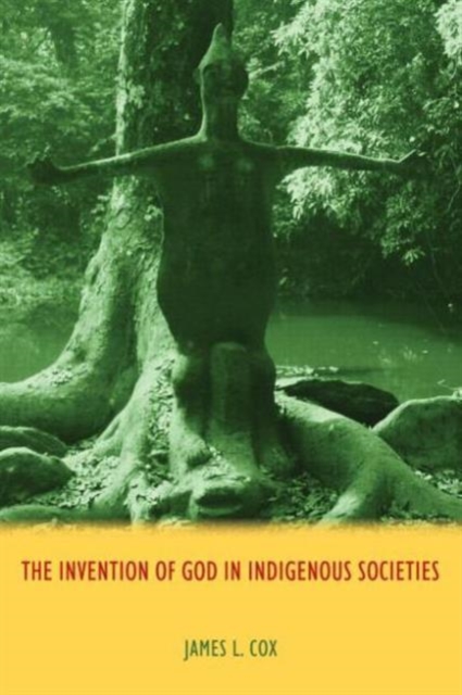 The Invention of God in Indigenous Societies, Hardback Book