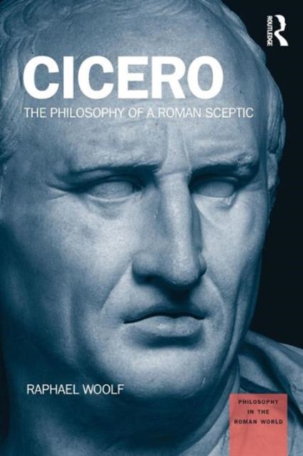 Cicero : The Philosophy of a Roman Sceptic, Paperback / softback Book