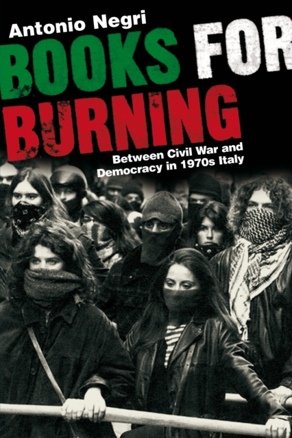 Books for Burning : Between Civil War and Democracy in 1970s Italy, Paperback / softback Book
