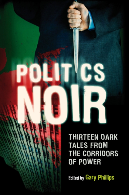 Politics Noir : Dark Tales from the Corridors of Power, Paperback / softback Book