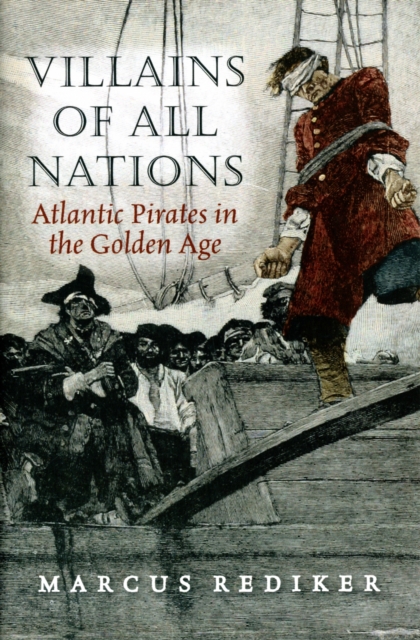 Villains of All Nations : Atlantic Pirates in the Golden Age, Paperback / softback Book