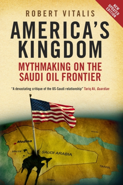 America's Kingdom : Mythmaking on the Saudi Oil Frontier, Paperback / softback Book