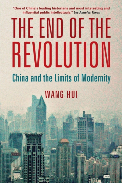 The End of the Revolution : China and the Limits of Modernity, Paperback / softback Book