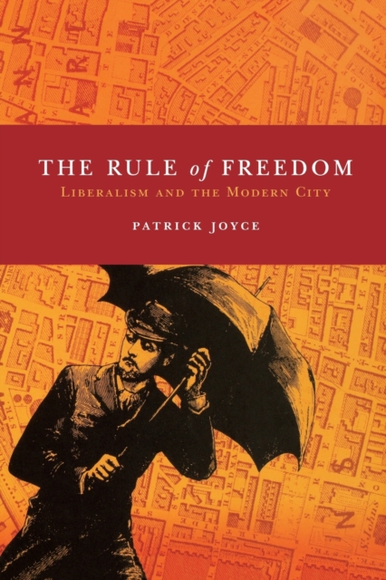 The Rule of Freedom : Liberalism and the Modern City, Paperback / softback Book