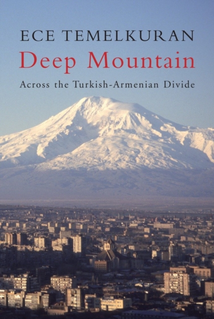 Deep Mountain : Across the Turkish-Armenian Divide, Hardback Book