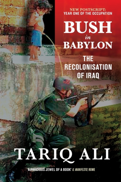 Bush in Babylon : The Recolonisation of Iraq, Paperback / softback Book