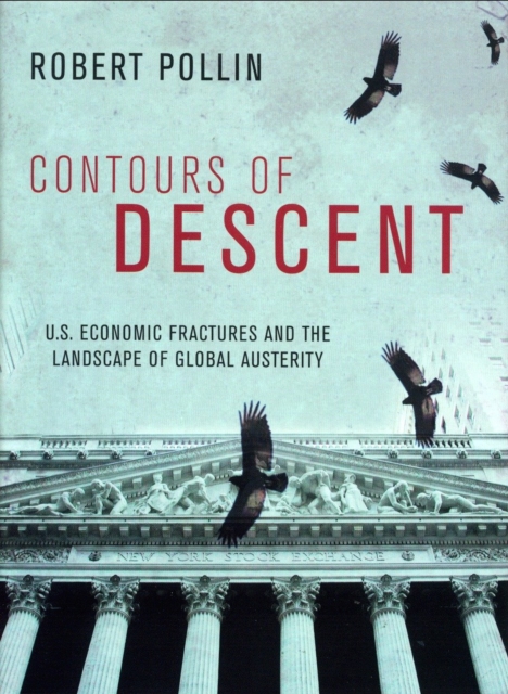 Contours of Descent : US Economic Fractures and the Landscape of Global Austerity, Paperback / softback Book