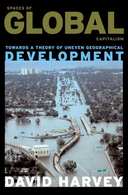 Spaces of Global Capitalism : Towards a Theory of Uneven Geographical Development, Paperback / softback Book