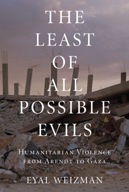 The Least of All Possible Evils : A Short History of Humanitarian Violence, Hardback Book
