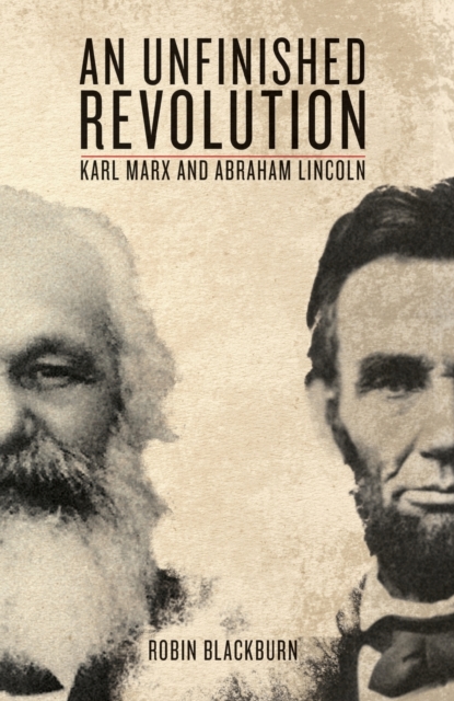 An Unfinished Revolution : Karl Marx and Abraham Lincoln, Paperback / softback Book