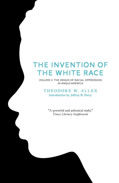 The Invention of the White Race, Volume 2 : The Origin of Racial Oppression in Anglo-America, Paperback / softback Book