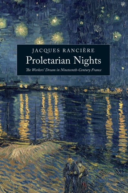 Proletarian Nights : The Workers’ Dream in Nineteenth-Century France, Paperback / softback Book