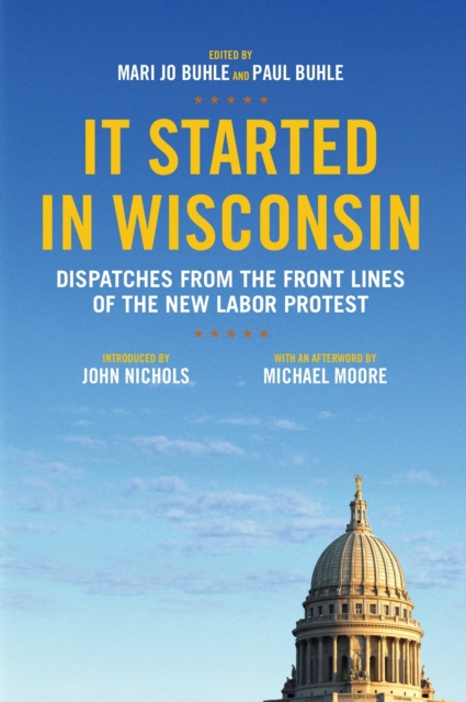 It Started in Wisconsin : Dispatches from the Front Lines of the New Labor Protest, Paperback / softback Book