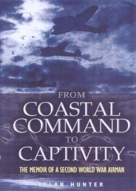 From Coastal Command to Captivity : The Memoir of a Second World War Airman, EPUB eBook