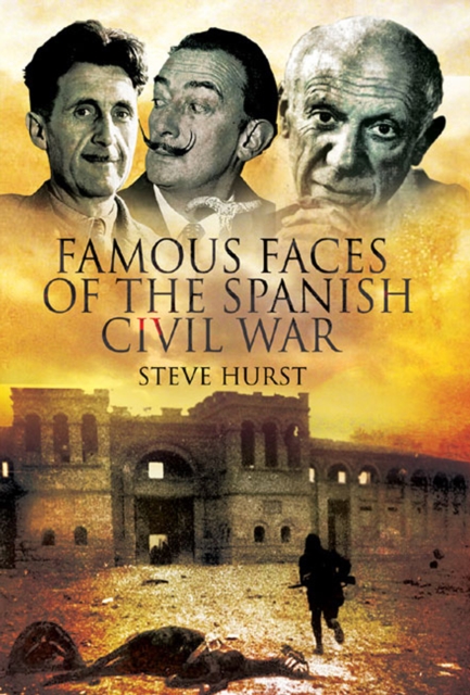 Famous Faces of the Spanish Civil War : Writers and Artists in the Conflict, 1936-1939, EPUB eBook