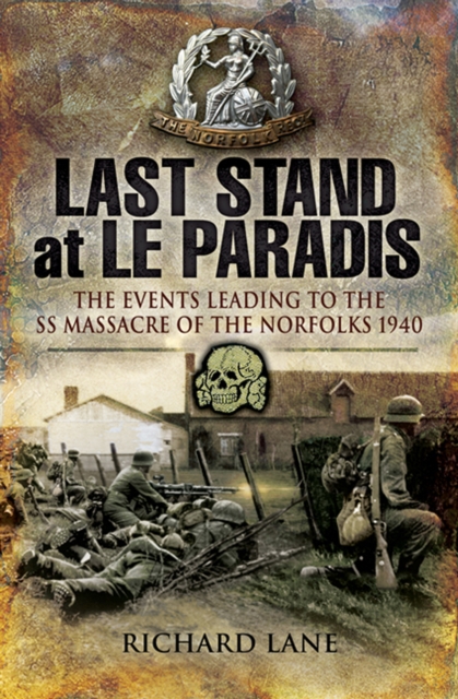 Last Stand at le Paradis : The Events Leading to the SS Massacre of the Norfolks 1940, EPUB eBook